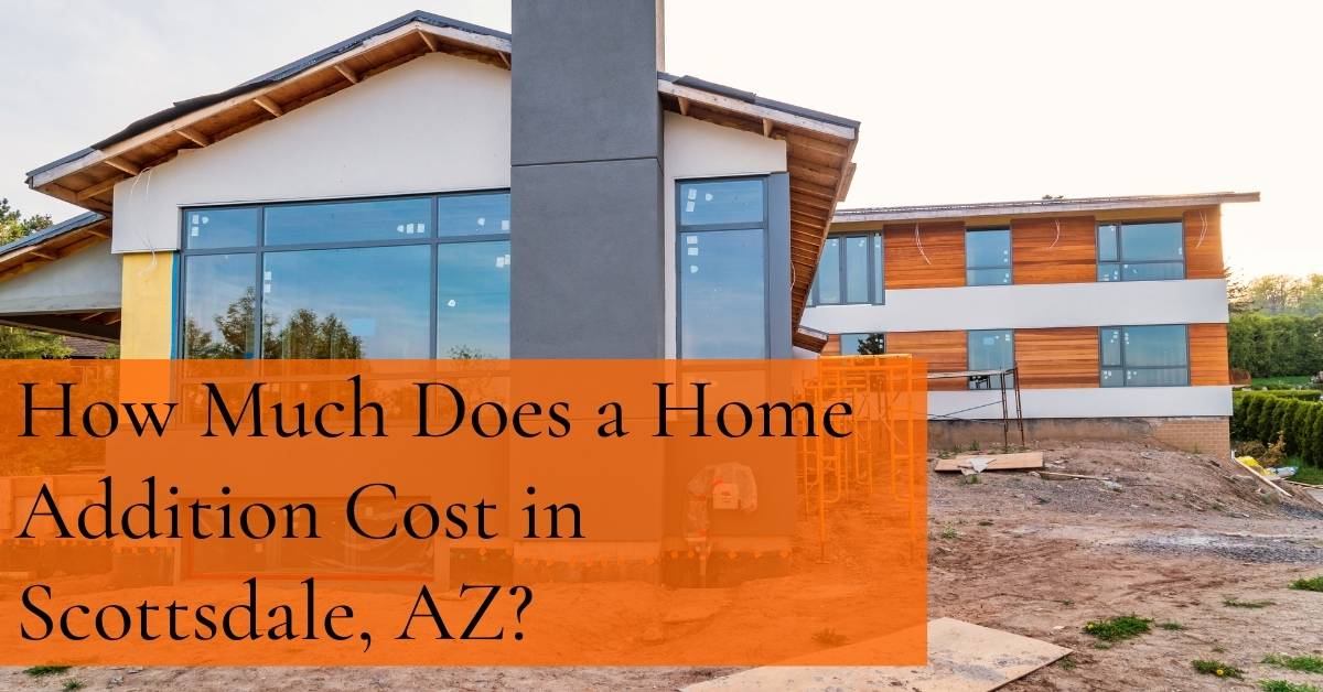 how-much-does-a-home-addition-cost-in-scottsdale-az-updated-2022